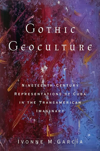 Gothic Geoculture: Nineteenth-Century Representations of Cuba in the Transamerican Imaginary