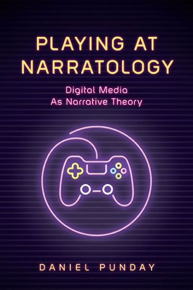 Playing at Narratology: Digital Media as Narrative Theory