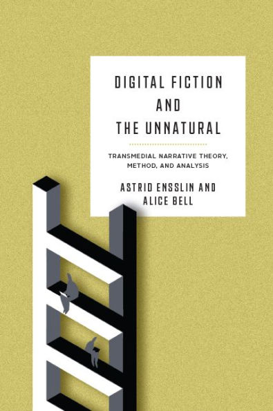 Digital Fiction and the Unnatural: Transmedial Narrative Theory, Method, Analysis