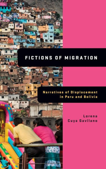 Fictions of Migration: Narratives Displacement Peru and Bolivia