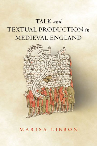 Talk and Textual Production Medieval England