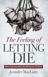 The Feeling of Letting Die: Necroeconomics and Victorian Fiction