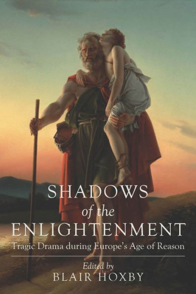 Shadows of the Enlightenment: Tragic Drama during Europe's Age Reason