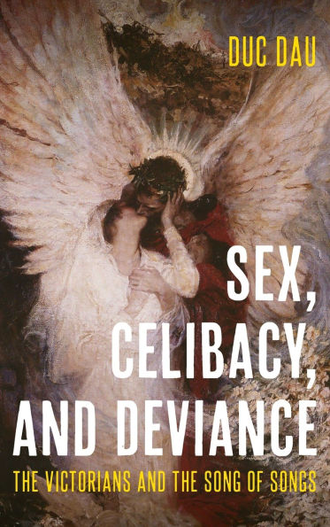 Sex, Celibacy, and Deviance: the Victorians Song of Songs