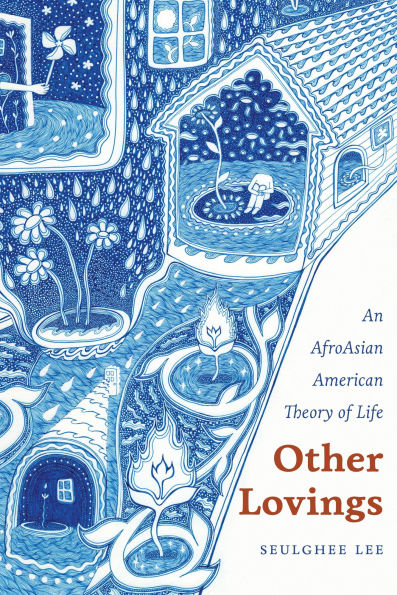 Other Lovings: An AfroAsian American Theory of Life