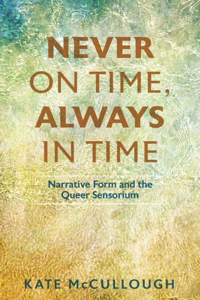 Never on Time, Always Time: Narrative Form and the Queer Sensorium