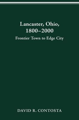 LANCASTER OHIO 1800-2000: FRONTIER TOWN TO EDGE CITY