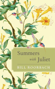 Title: Summers with Juliet, Author: BILL ROORBACH