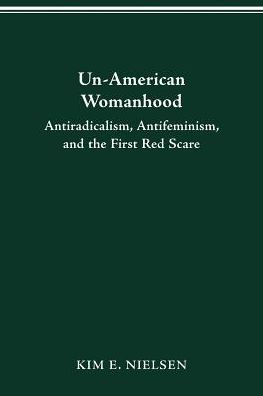 UN-AMERICAN WOMAN: ANTI-RACISM, ANTI-FEMINISM, AND THE FIRST RED SCARE