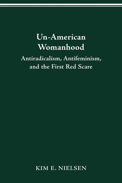 UN-AMERICAN WOMAN: ANTI-RACISM, ANTI-FEMINISM, AND THE FIRST RED SCARE