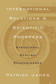 Title: INTERNATIONAL RELATIONS SCIENTIFIC PRO: STRUCTURAL REALISM RECONSIDERED, Author: PATRICK JAMES