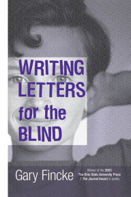 Title: WRITING LETTERS FOR THE BLIND, Author: GARY FINCKE