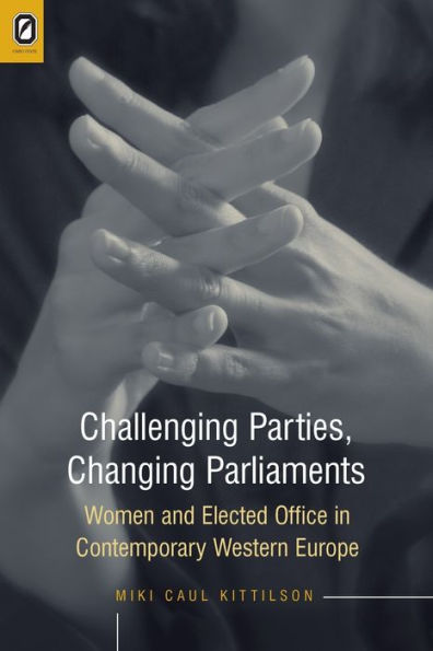 CHALLENGING PARTIES, CHANGING PARLIAMENT: WOMEN AND ELECTED OFFICE IN CONTEMPORARY