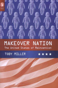 Title: Makeover Nation: The United States of Reinvention, Author: Toby Miller