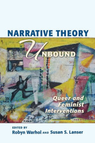 Title: Narrative Theory Unbound: Queer and Feminist Interventions, Author: ROBYN R. WARHOL