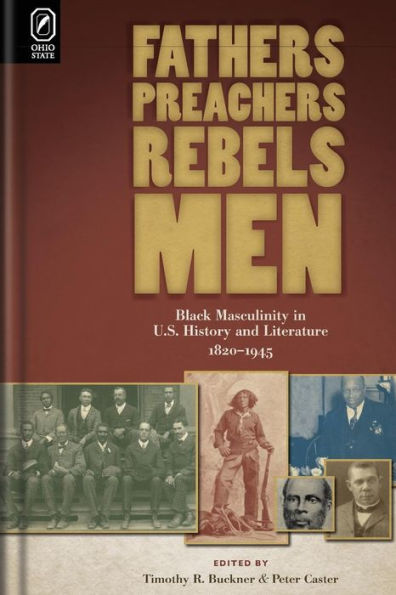 Fathers, Preachers, Rebels, Men: Black Masculinity in U.S. History and Literature, 1820-1945