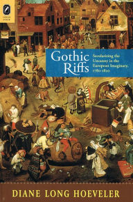 Title: Gothic Riffs: Secularizing the Uncanny in the European Imaginary, 1780-1820, Author: DIANE HOEVELER