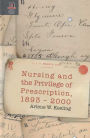 NURSING AND THE PRIVILEGE OF PRESCRIPTION: 1893-2000