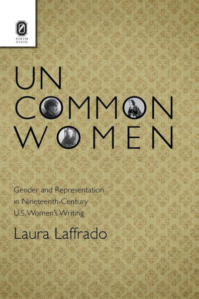 Uncommon Women: Gender and Representation in Nineteenth-Century U.S. Women's Writing