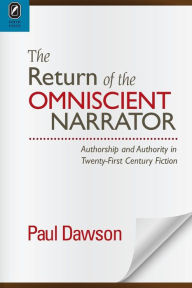 Title: The Return of the Omniscient Narrator: Authorship and Authority in Twenty-First Century F, Author: Paul Dawson