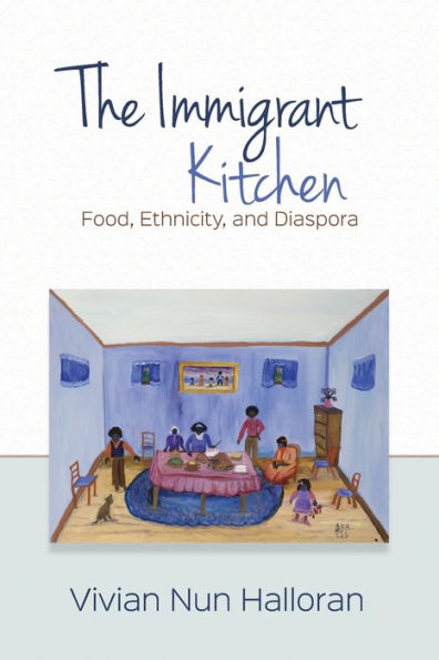 Immigrant Kitchen: Food, Ethnicity, and Diaspora