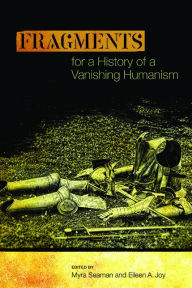 Title: Fragments for a History of a Vanishing Humanism, Author: Myra Seaman