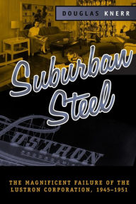 Title: SUBURBAN STEEL: MAGNIFICENT FAILURE OF THE LUSTRON CORP, Author: DOUGLAS KNERR