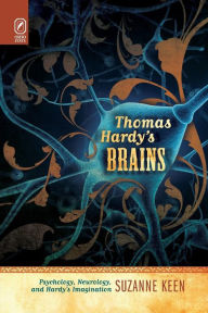 Title: Thomas Hardy's Brains: Psychology, Neurology, and Hardy's Imagination, Author: Suzanne Keen