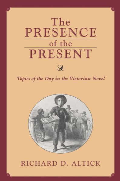 PRESENCE OF THE PRESENT: TOPICS OF THE DAY IN THE VICTORIAN NOVEL