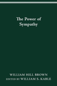 Title: The Power of Sympathy, Author: William Hill Brown