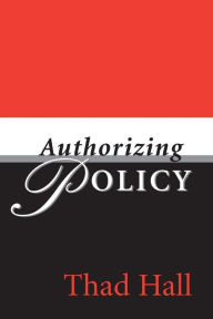 Title: AUTHORIZING POLICY, Author: THAD HALL
