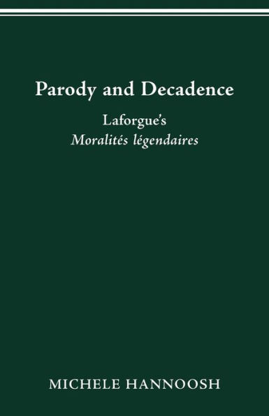 Parody and Decadence: Laforgue's Moralités légendaires
