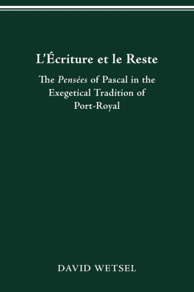 L'Écriture et le Reste: The Pensées of Pascal in the Exegetical Tradition of Port-Royal