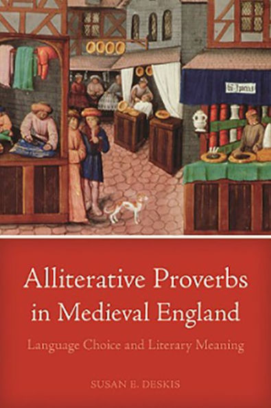 Alliterative Proverbs Medieval England: Language Choice and Literary Meaning