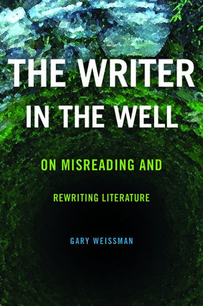 The Writer in the Well: On Misreading and Rewriting Literature