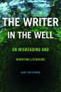 The Writer in the Well: On Misreading and Rewriting Literature