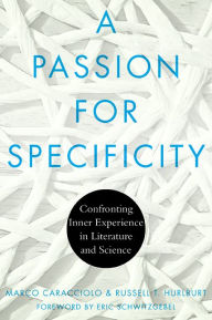 Title: A Passion for Specificity: Confronting Inner Experience in Literature and Science, Author: Marco Caracciolo
