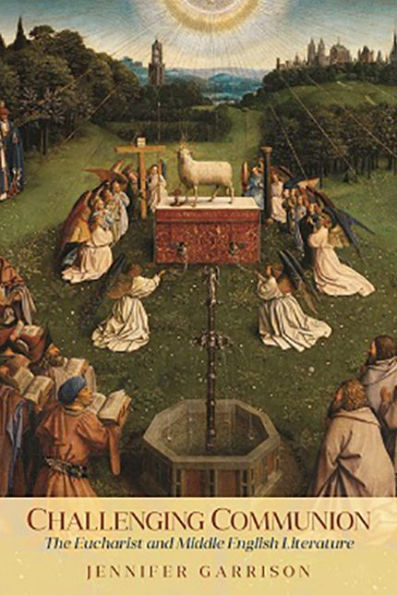 Challenging Communion: The Eucharist and Middle English Literature