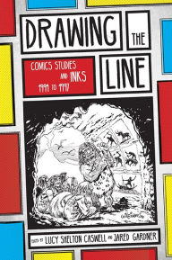 Title: Drawing the Line: Comics Studies and INKS, 1994-1997, Author: Lucy Shelton Caswell