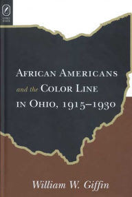 Title: AFRICAN AMERICANS COLOR LINE IN OHIO: 1915-1930, Author: WILLIAM W GIFFIN