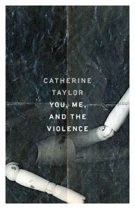 Title: You, Me, and the Violence, Author: Catherine Taylor