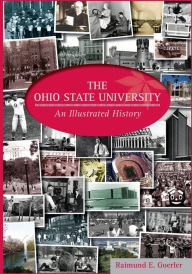 Title: The Ohio State University: An Illustrated History, Author: RAIMUND E. GOERLER