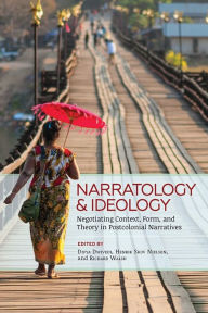 Title: Narratology and Ideology: Negotiating Context, Form, and Theory in Postcolonial Narratives, Author: Divya Dwivedi