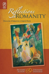 Title: Reflections of Romanity: Discourses of Subjectivity in Imperial Rome, Author: Richard Alston