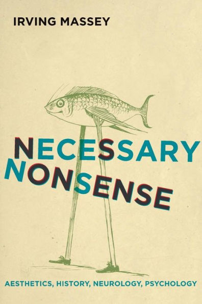 Necessary Nonsense: Aesthetics, History, Neurology, Psychology