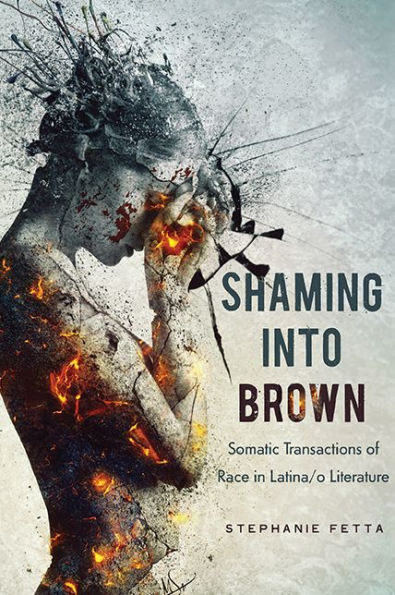 Shaming into Brown: Somatic Transactions of Race Latina/o Literature