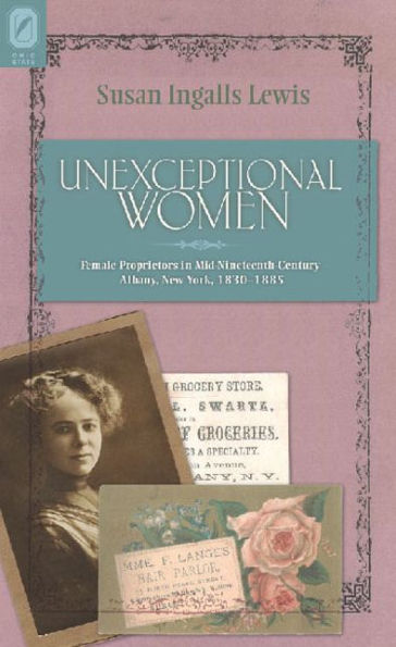 Unexceptional Women: Female Proprietors Mid-Nineteenth-Century Albany, New York, 1830-1885