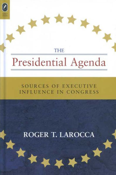 PRESIDENTIAL AGENDA: SOURCES OF EXECUTIVE INFLUENCE IN CONGRESS