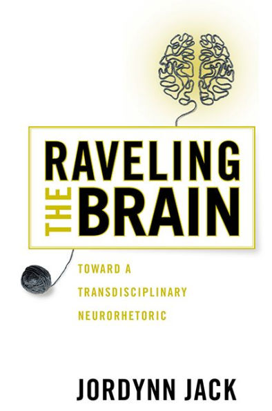 Raveling the Brain: Toward a Transdisciplinary Neurorhetoric