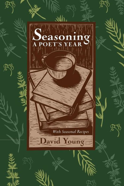 SEASONING: A POETS YEAR, WITH SEASONAL RECIPES